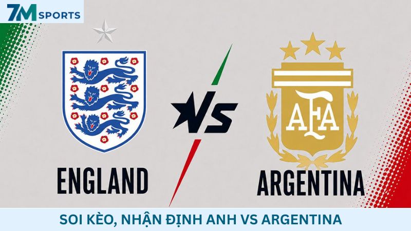 Soi kèo Anh vs Argentina 02h00 ngày 16/07/2026 – World Cup 2026