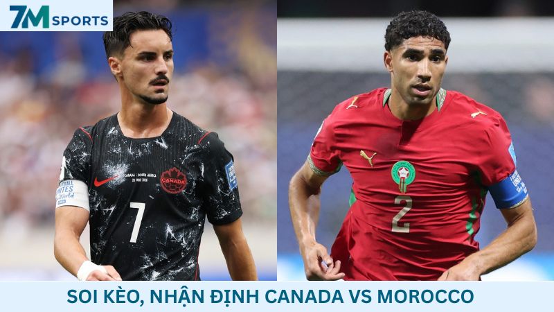 Soi kèo Canada vs Morocco 00h00 ngày 05/07/2026 – World Cup 2026
