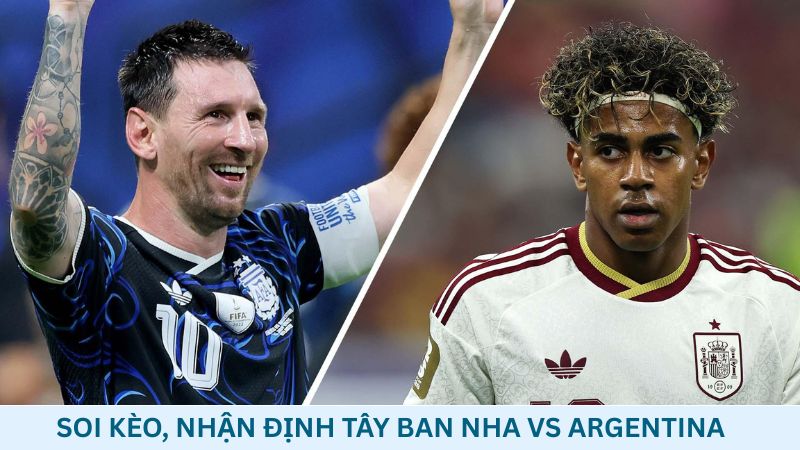 Soi kèo Tây Ban Nha vs Argentina 02h00 ngày 20/07/2026 – World Cup 2026
