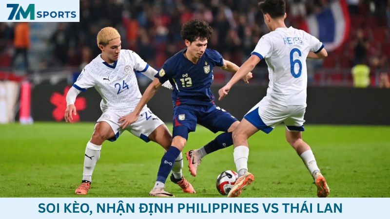 Soi kèo Philippines vs Thái Lan