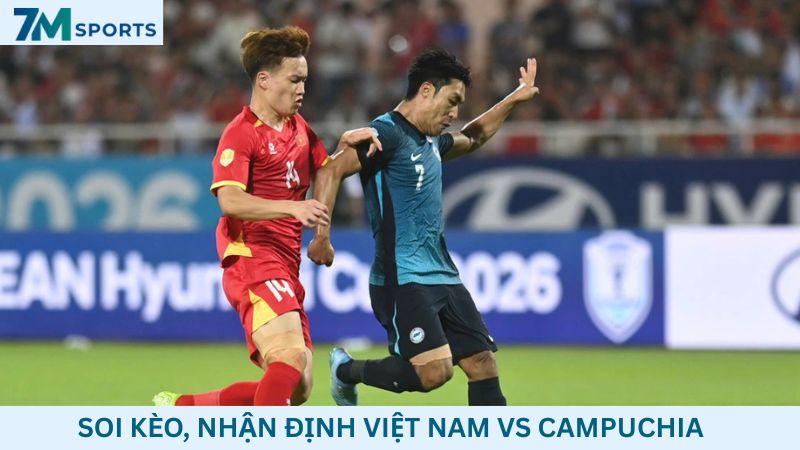 Soi kèo Việt Nam vs Campuchia